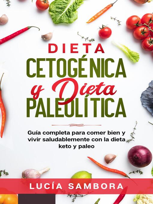 Title details for Dieta cetogénica y dieta paleolítica Guía completa para comer bien y vivir saludablemente con la dieta keto y paleo by Richard Sabogal - Available